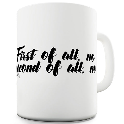 First Of All No Ceramic Mug