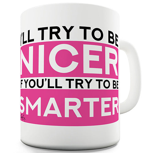 I'll Try To Be Nicer Funny Mug