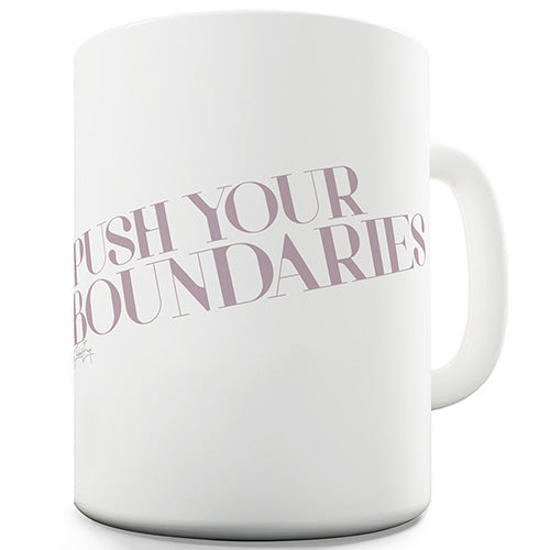 Push Your Boundaries Funny Mug