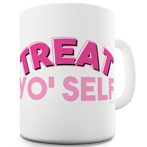 Treat Yo'Self Novelty Mug