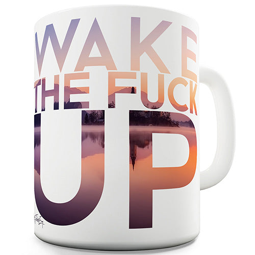 Wake The F-ck Up Funny Mug