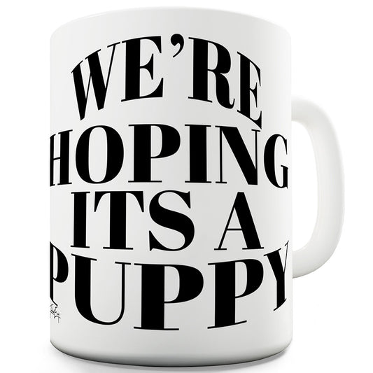 We're Hoping It's A Puppy Funny Mug