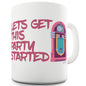 Lets Get This Party Started Funny Mugs For Men