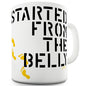 Started From The Belly Ceramic Mug