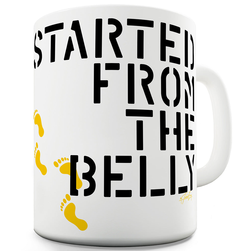 Started From The Belly Ceramic Mug