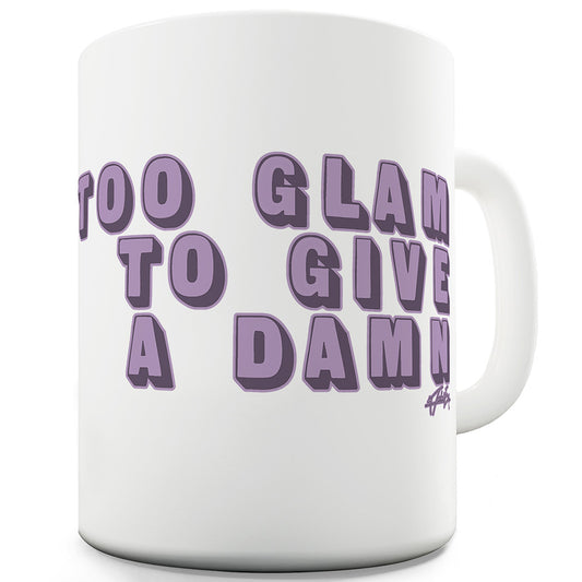 Too Glam To Give A Damn Funny Novelty Mug Cup