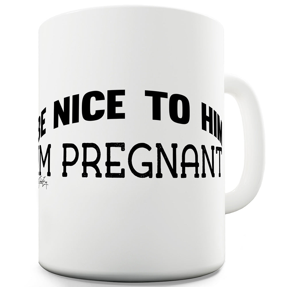 Be Nice To Him Ceramic Tea Mug