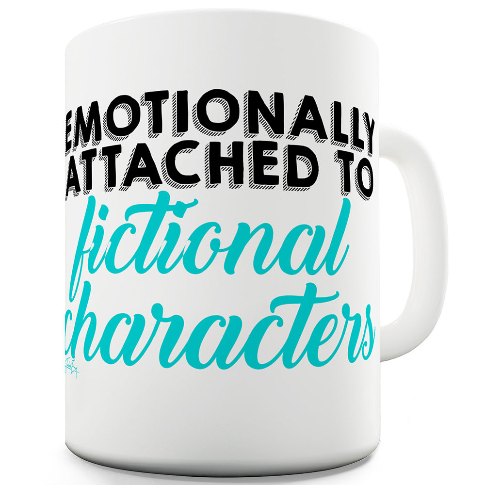 Emotionally Attached To Fictional Characters Ceramic Novelty Mug