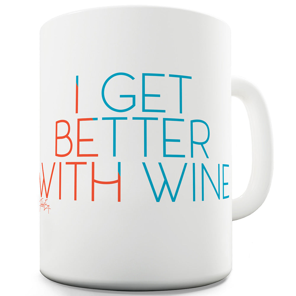 I Get Better With Wine Ceramic Novelty Gift Mug