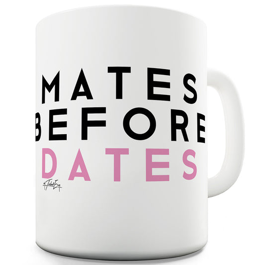 Mates Before Dates Funny Mugs For Women