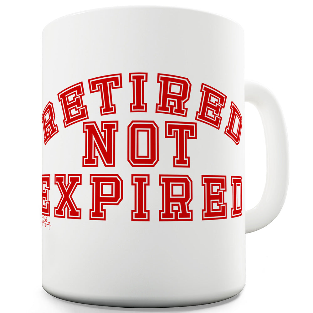 Retired Not Expired Funny Novelty Mug Cup