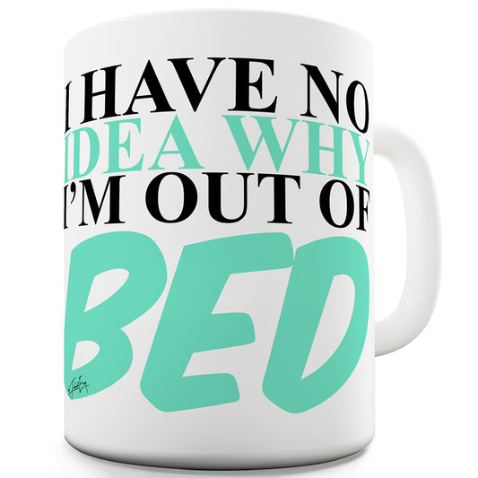 Why I'm Out Of Bed Funny Mugs For Dad