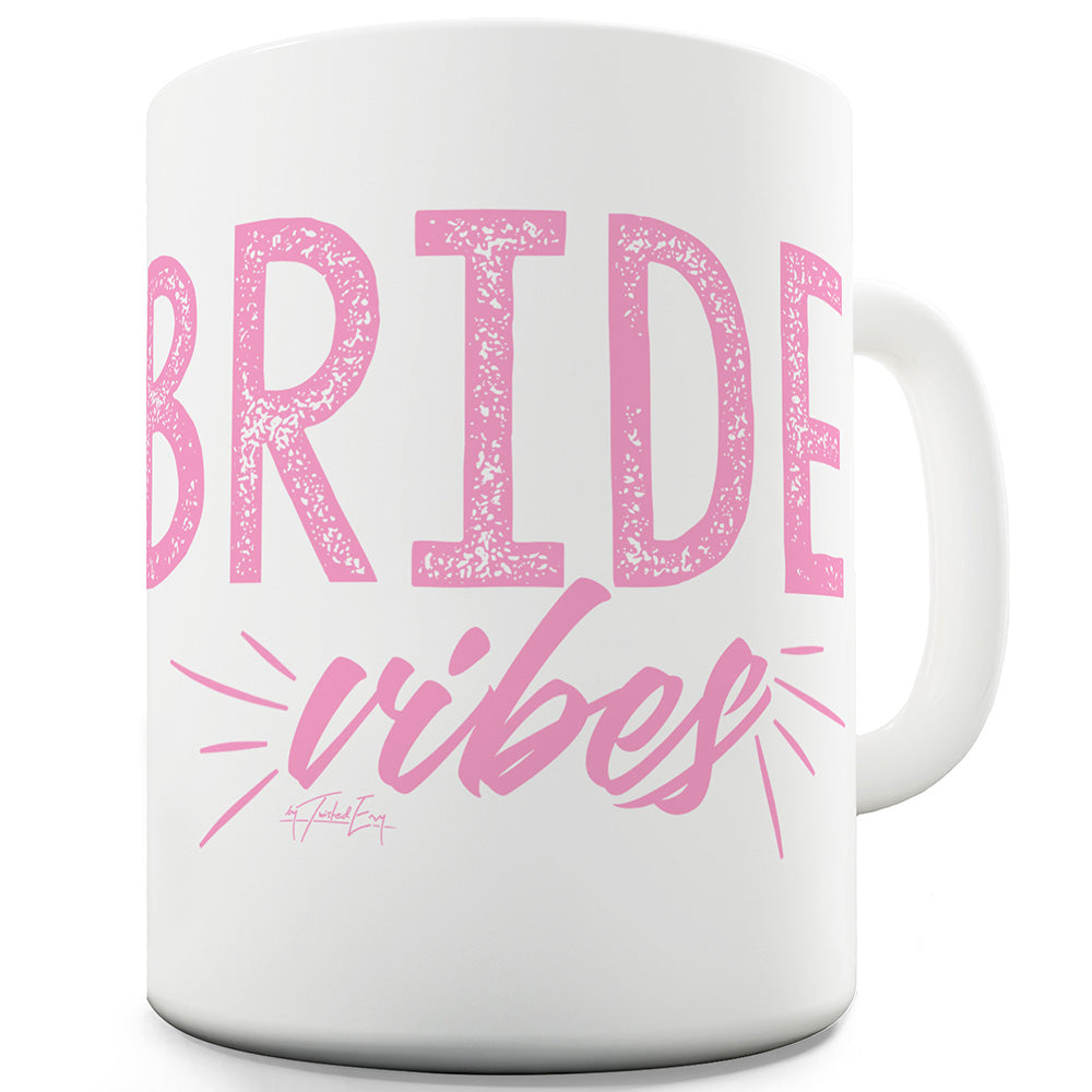 Bride Vibes Funny Novelty Mug Cup