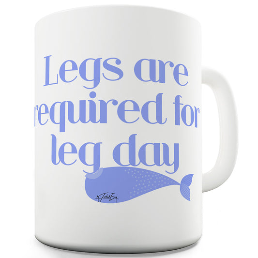 Legs Are Required Ceramic Mug