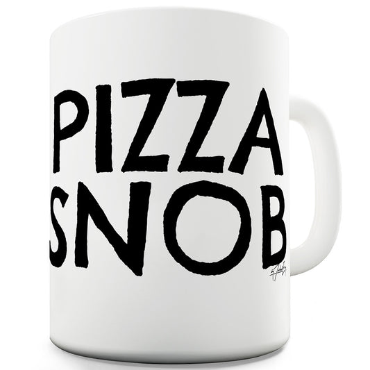 Pizza Snob Ceramic Mug Slogan Funny Cup