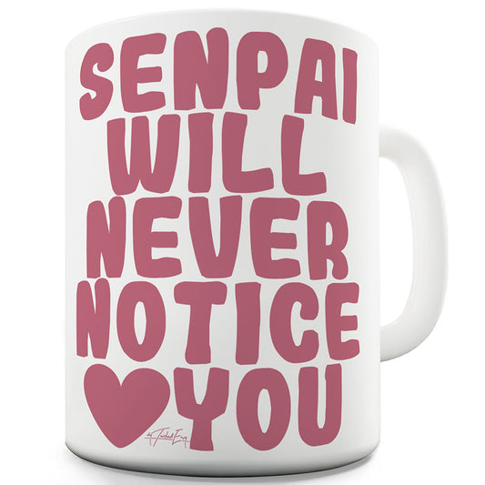 Senpai Will Never Notice You Funny Coffee Mug