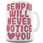 Senpai Will Never Notice You Funny Coffee Mug