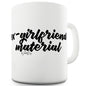 Ex-Girlfriend Material Funny Mugs For Coworkers