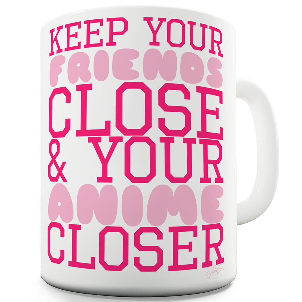 Keep Your Friends Close Funny Coffee Mug