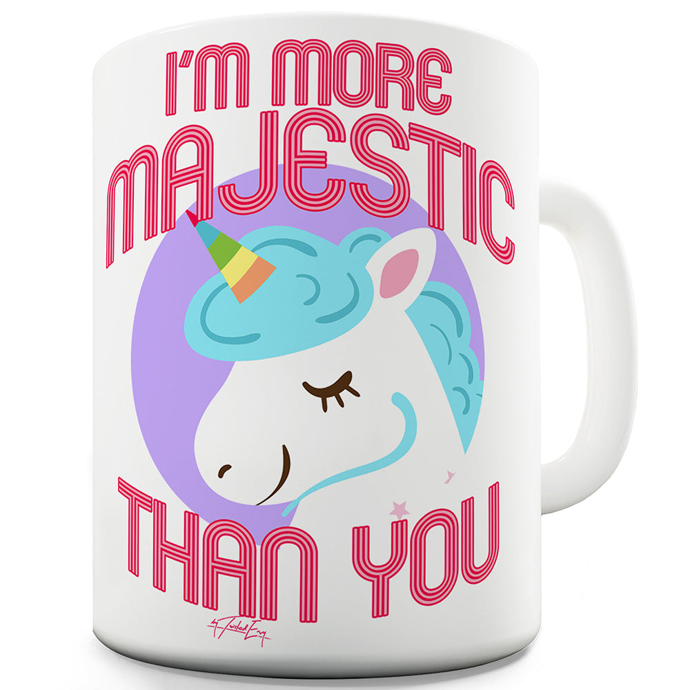 More Majestic Than You Ceramic Mug