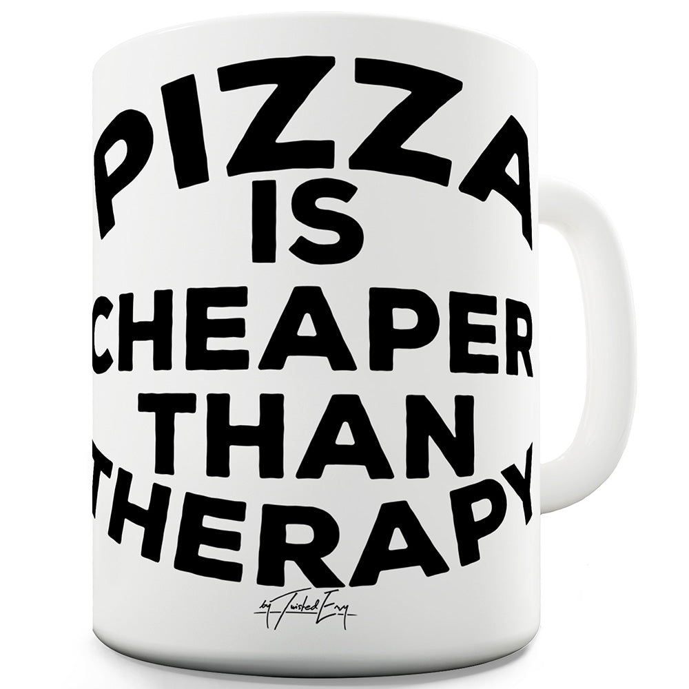 Pizza Cheaper Than Therapy Funny Mugs For Coworkers