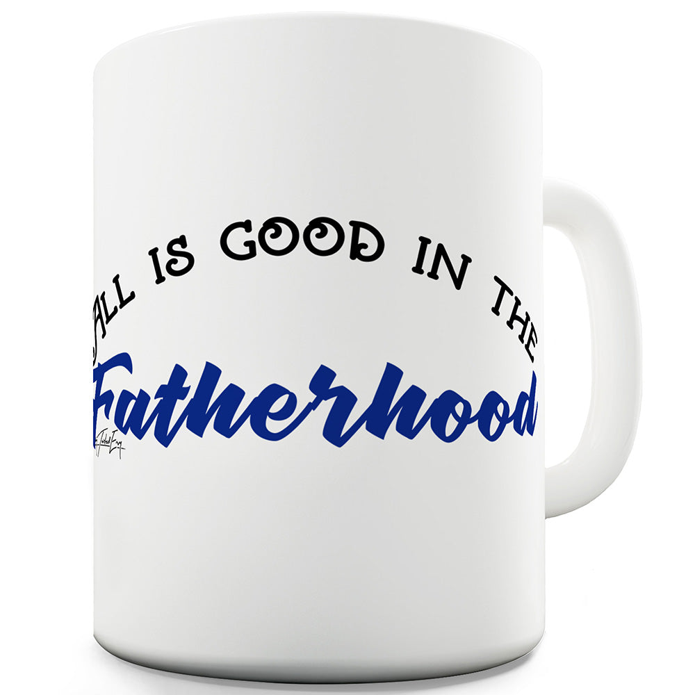 All Good In The Fatherhood Funny Mugs For Coworkers