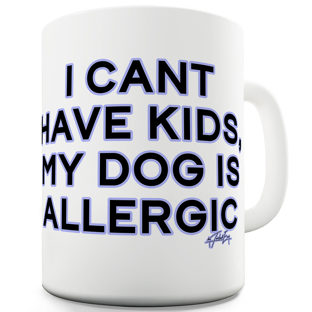 My Dog Is Allergic Ceramic Novelty Mug