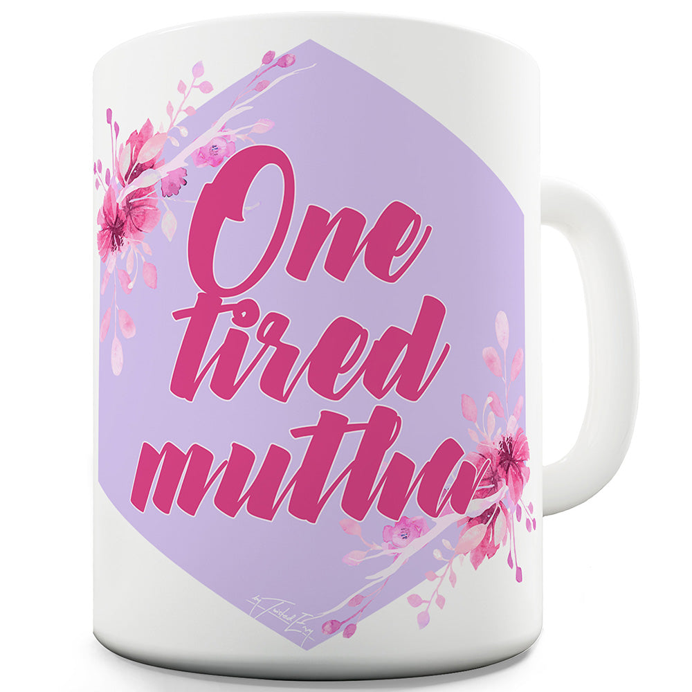 One Tired Mutha Funny Mugs For Men