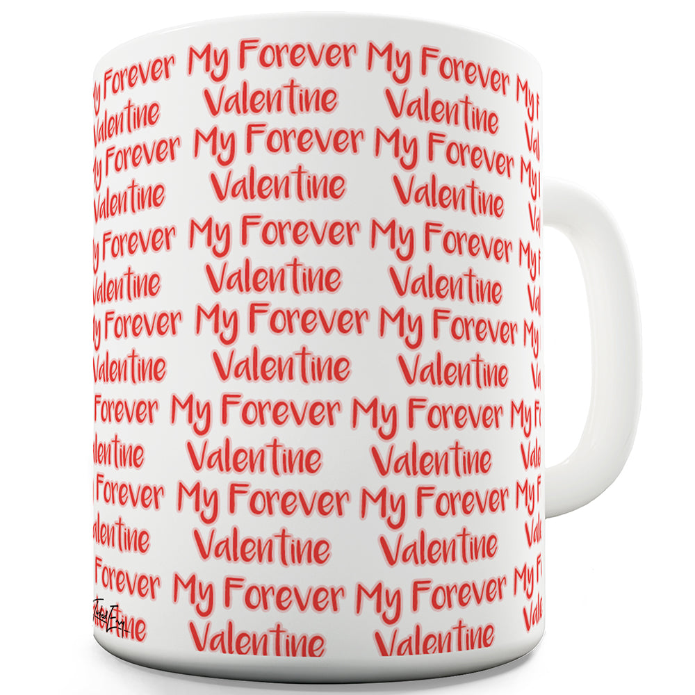 My Forever Valentines Ceramic Mug Slogan Funny Cup