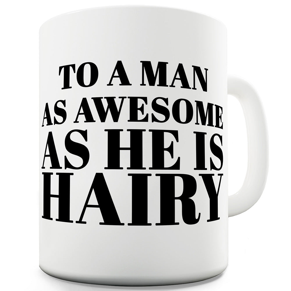 Hairy And Awesome Funny Mugs For Friends