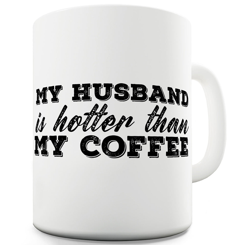 My Husband Is Hotter Than My Coffee Funny Mugs For Dad