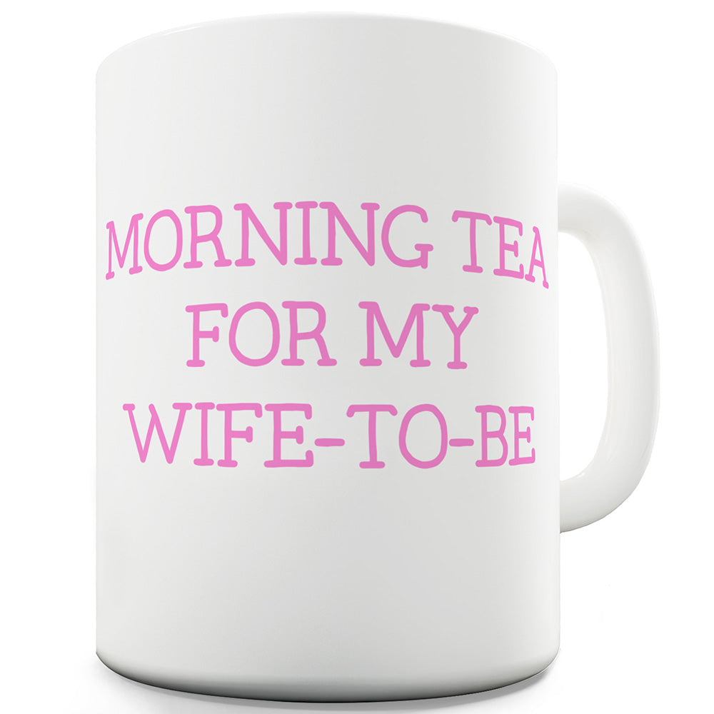 Morning Tea For My Wife-To-Be Ceramic Mug Slogan Funny Cup