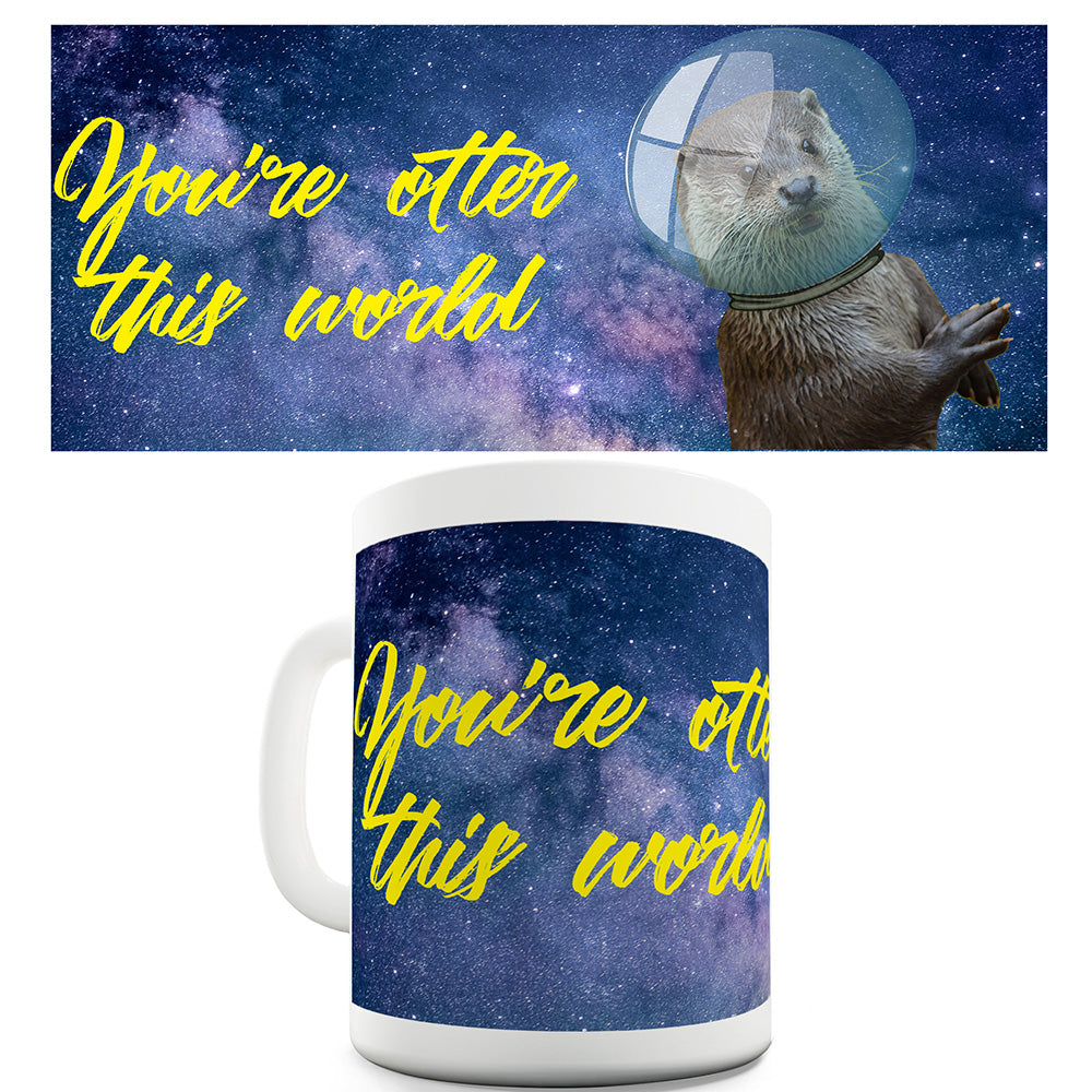 You're Otter This World Funny Mugs For Men Rude