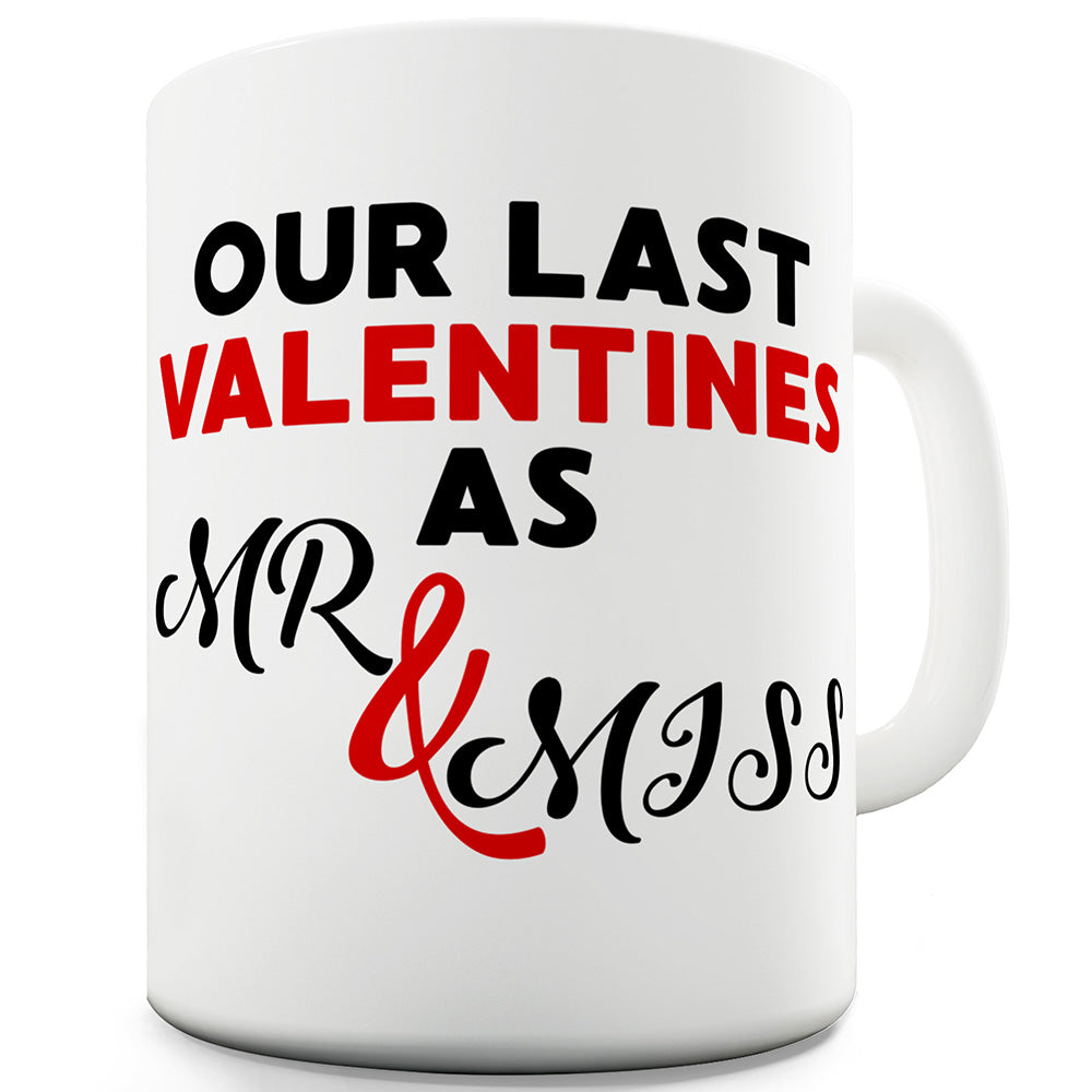 Our Last Valentines Mr & Miss Ceramic Mug Slogan Funny Cup