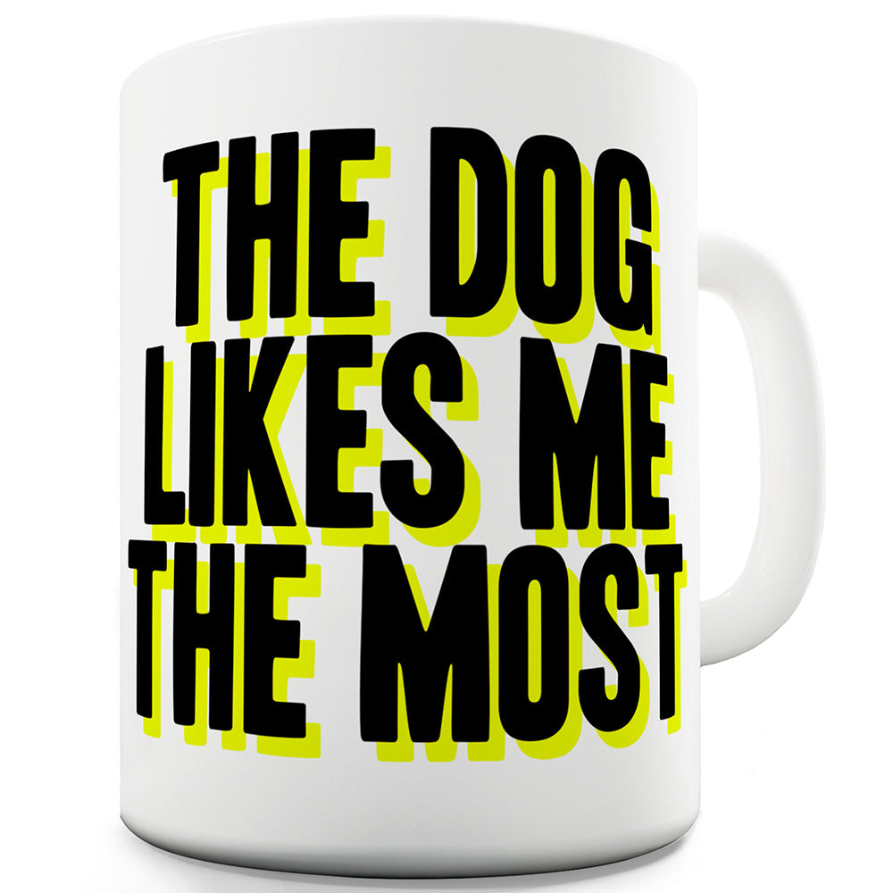 The Dog Likes Me The Most Funny Mug