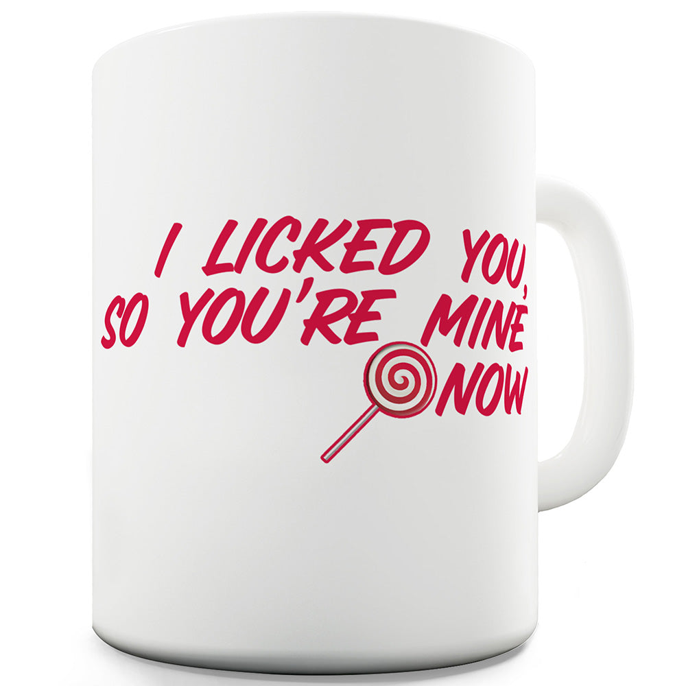 I Licked You Funny Mugs For Men