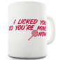 I Licked You Funny Mugs For Men