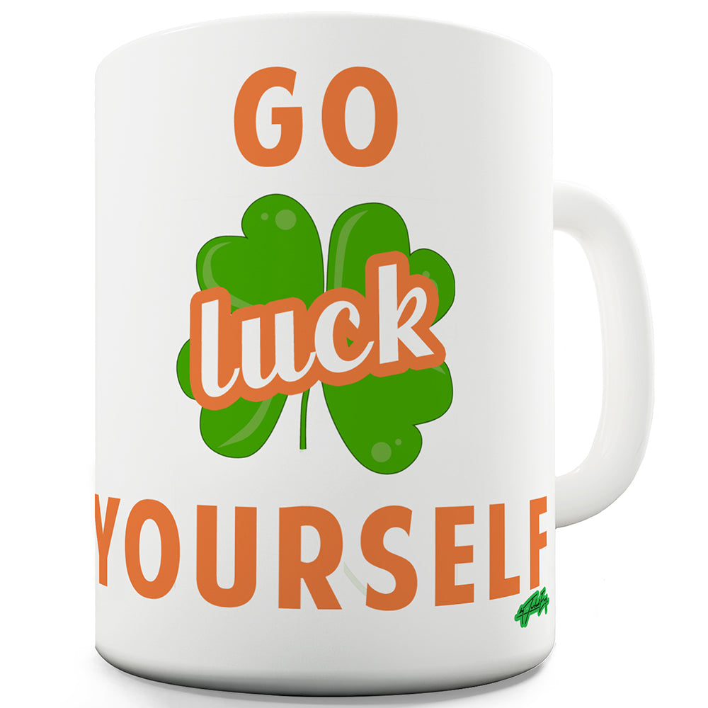 Go Luck Yourself Funny St. Patrick's Day Funny Coffee Mug