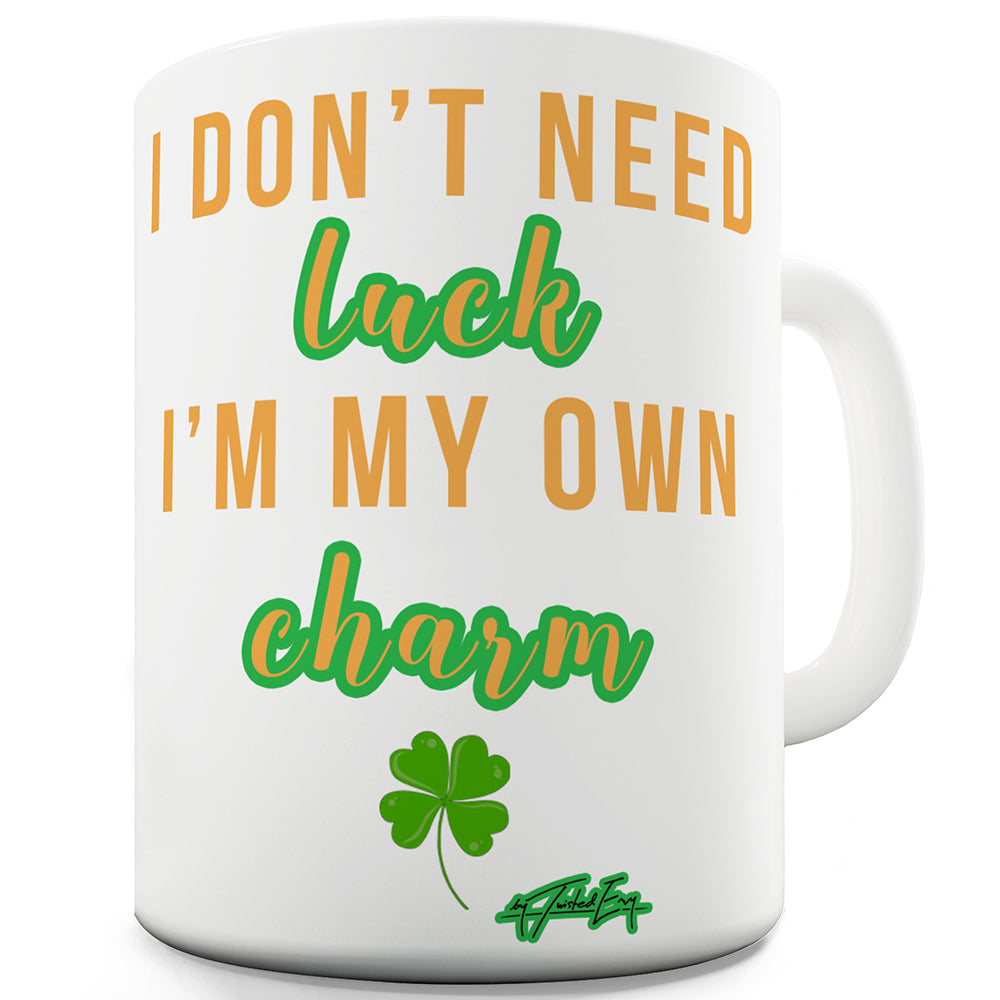 Don't Need luck I Make My Own Charm Funny Mugs For Friends