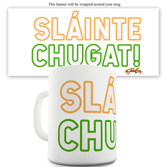 St Patricks Day Slainte Chugat Ceramic Mug