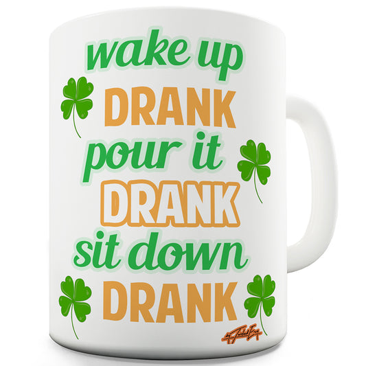 Wake Up Drank, Pour It Drank, Sit Down Drank Funny Mug