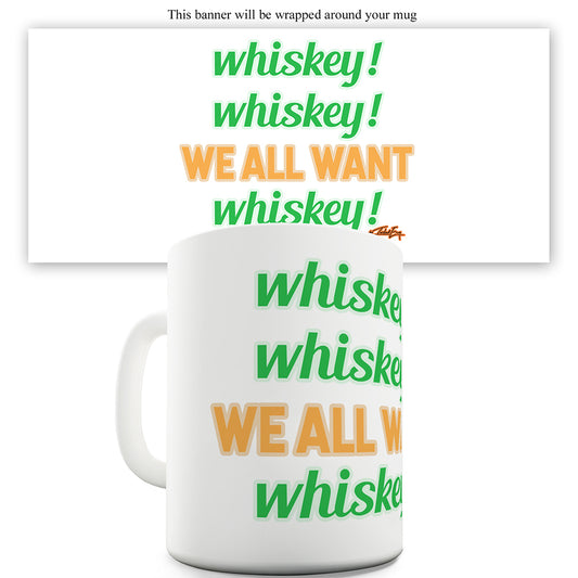 We All Want Whiskey St. Patrick's Day Funny Mugs For Work