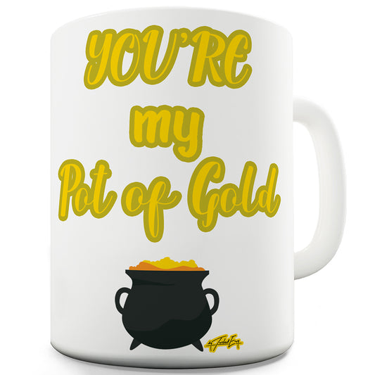 ST Patricks Day Your My Pot Of Gold Funny Mugs For Men