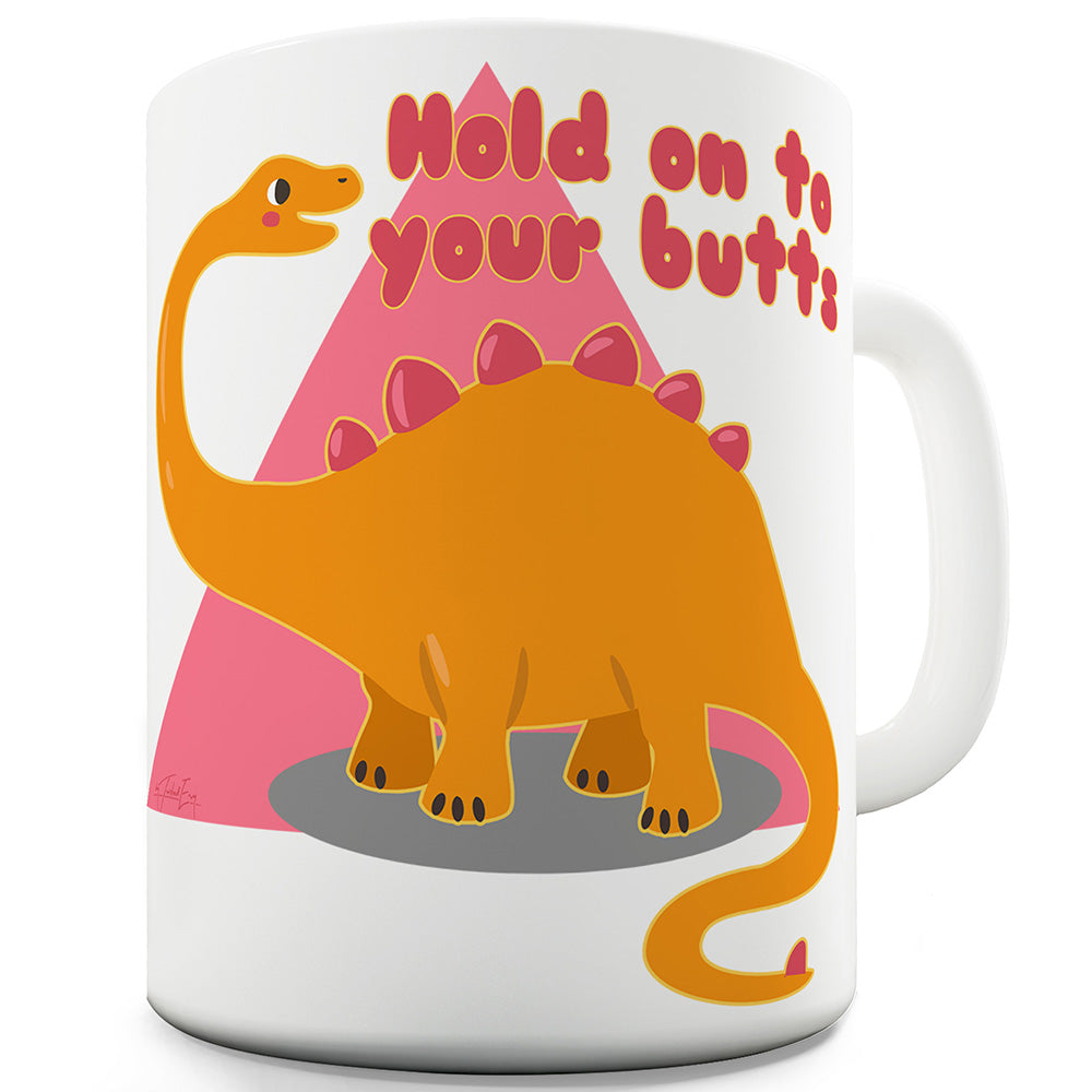 Hold On To Your Butts Ceramic Tea Mug