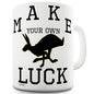 Make Your Own Luck Funny Coffee Mug