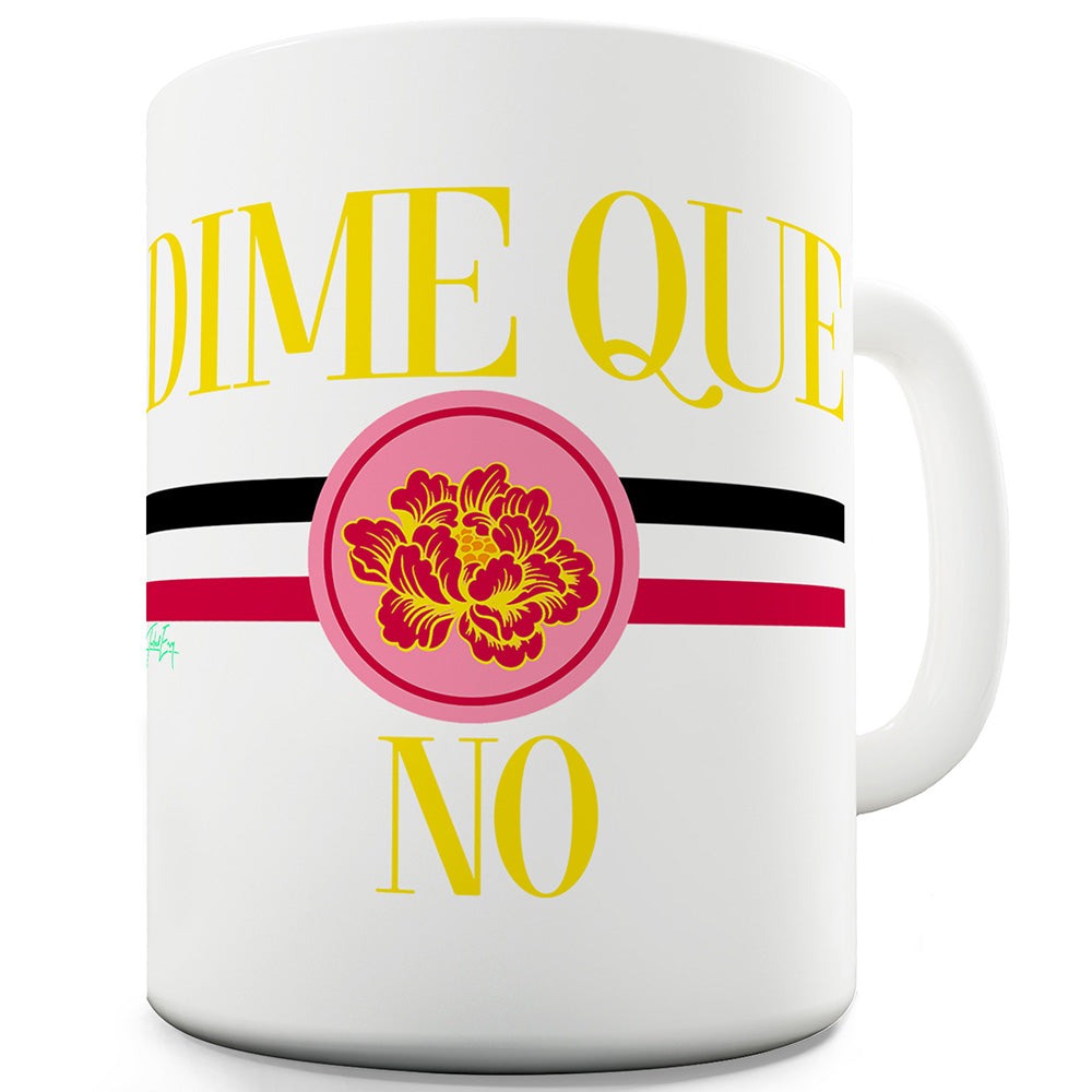 Dime Que No Ceramic Tea Mug