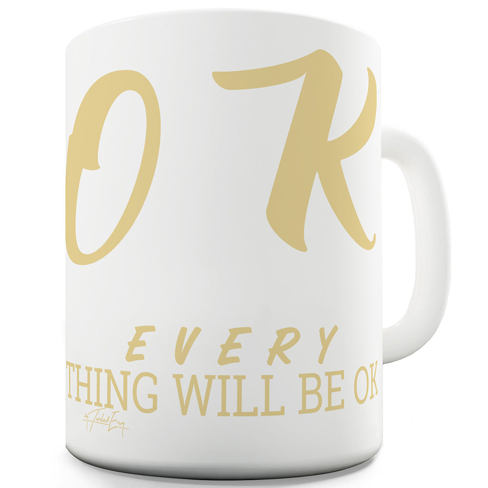 Everything Will Be OK Ceramic Novelty Mug