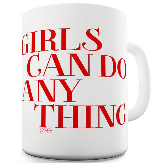 Girls Can Do Anything Ceramic Funny Mug