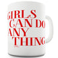 Girls Can Do Anything Ceramic Funny Mug