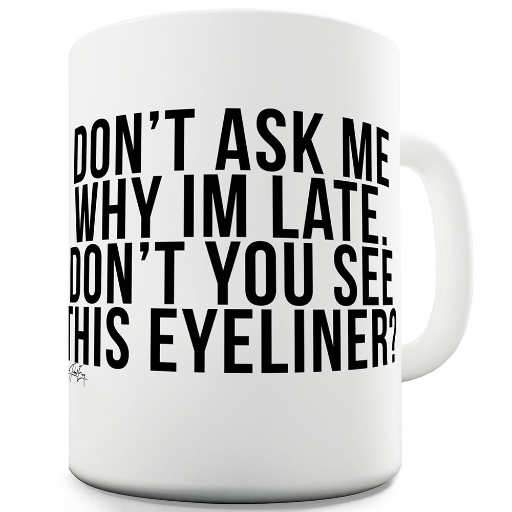 Don't Ask Me Why I'm Late Ceramic Funny Mug